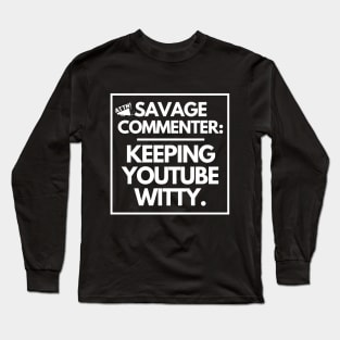 Savage commenter: keeping Youtube witty. Long Sleeve T-Shirt